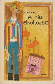 A. Barto - A ház elköltözött [antikvár]