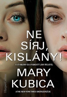Mary Kubica - Ne sírj, kislány! [antikvár]