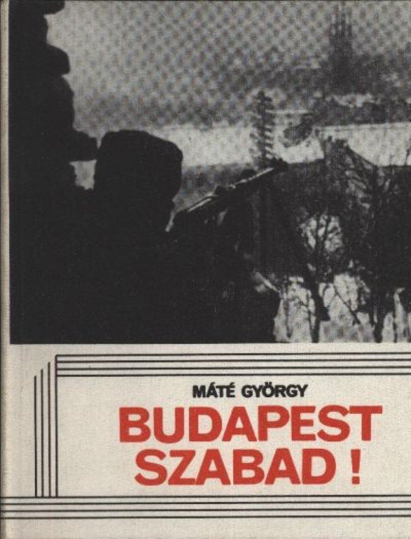 MÁTÉ GYÖRGY - Budapest szabad! [antikvár]
