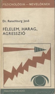Dr. Ranschburg Jenő - Félelem, harag, agresszió [antikvár]