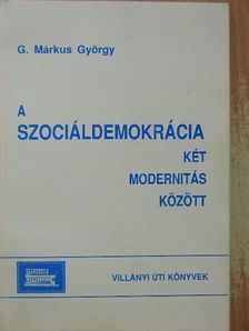 G. Márkus György - A Szociáldemokrácia két modernitás között [antikvár]