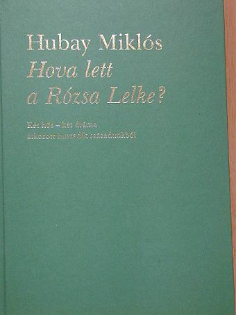 Hubay Miklós - Hova lett a Rózsa Lelke? [antikvár]