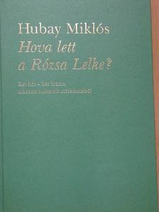 Hubay Miklós - Hova lett a Rózsa Lelke? [antikvár]