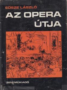 Eösze László - Az opera útja [antikvár]