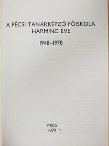 A Pécsi Tanárképző Főiskola harminc éve [antikvár]