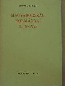 Bölöny József - Magyarország kormányai 1848-1975 [antikvár]