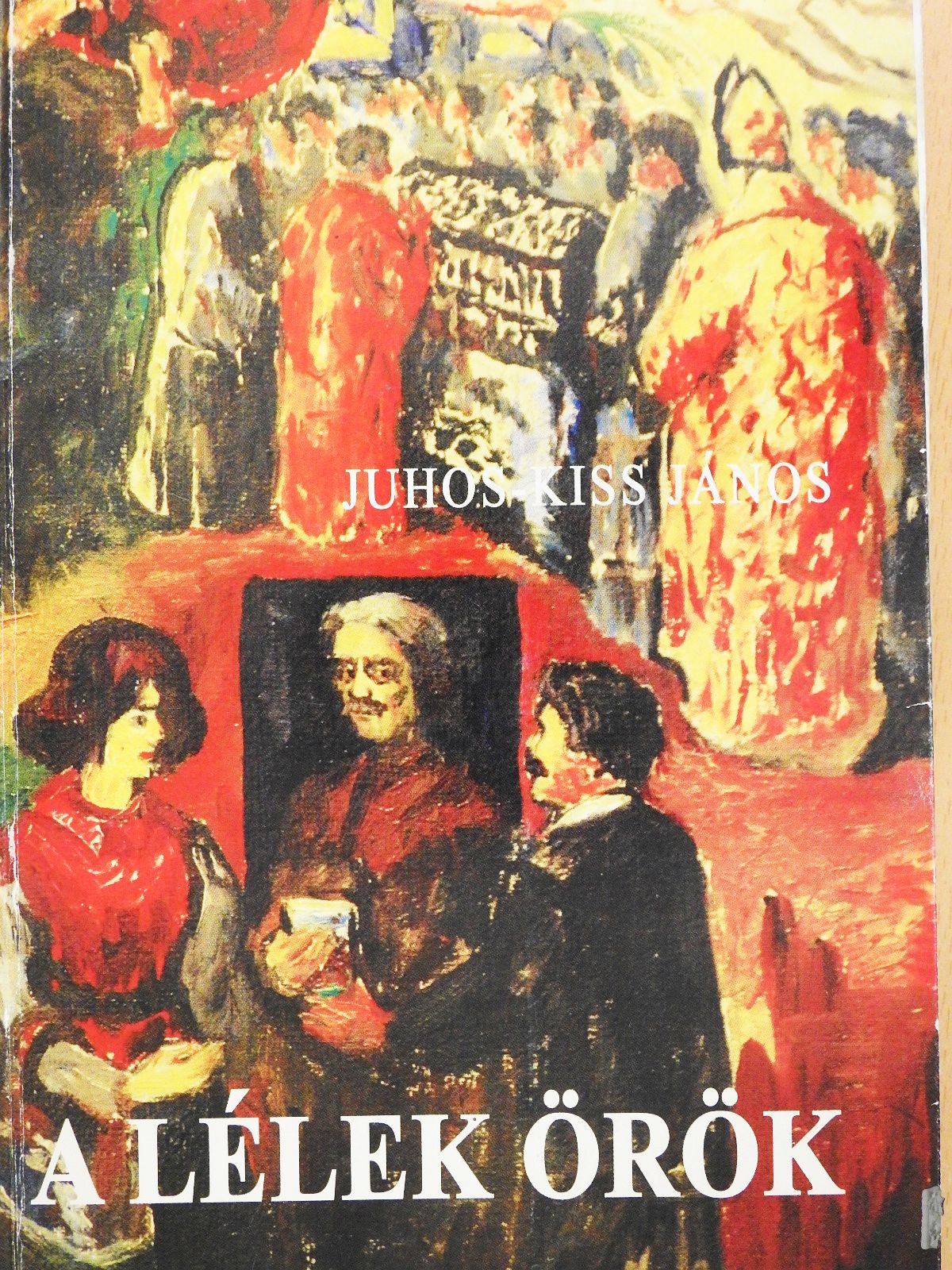 Juhos-Kiss János - A lélek örök (dedikált példány) [antikvár]