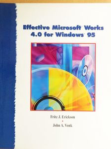 Fritz J. Erickson - Effective Microsoft Works 4.0 for Windows 95 [antikvár]