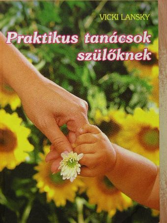 Vicki Lansky - Praktikus tanácsok szülőknek [antikvár]