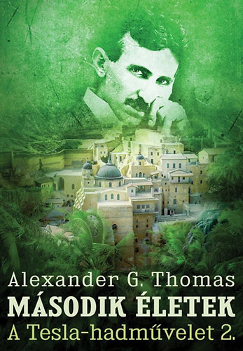 Alexander G. Thomas - Második életek - A Tesla-hadművelet 2. [eKönyv: epub, mobi]