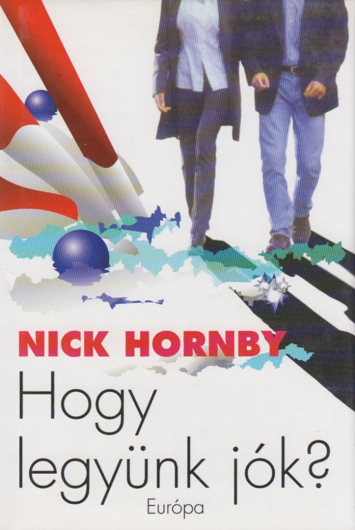 Nick Hornby - Hogy legyünk jók? [antikvár]