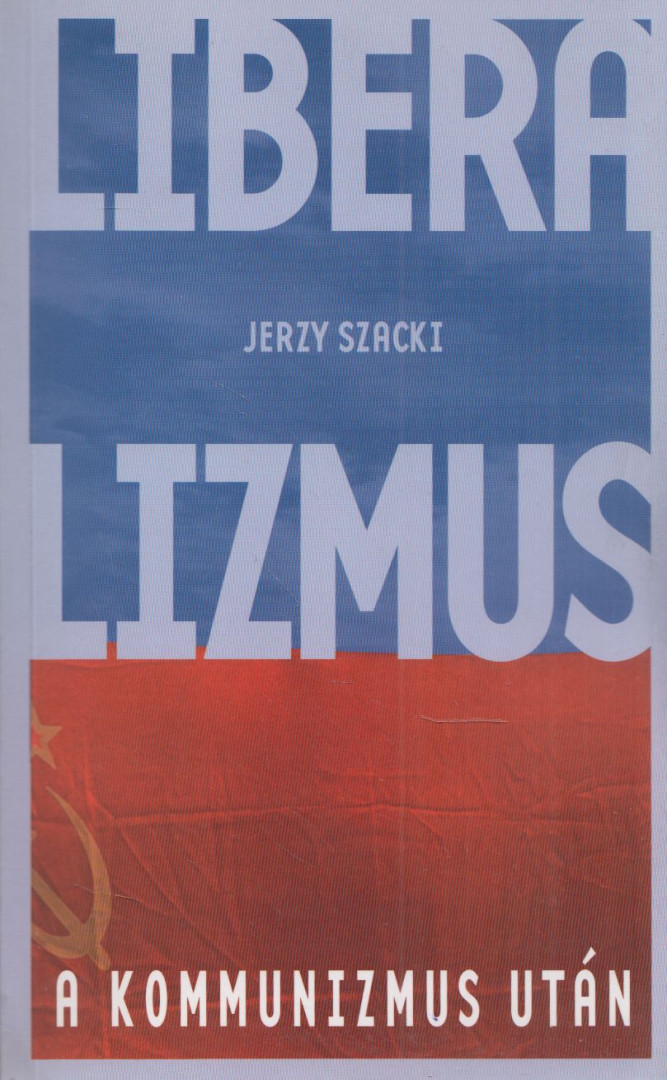 Jerzy Szacki - Liberalizmus a kommunizmus után [antikvár]