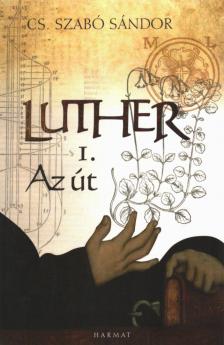 Cs. Szabó Sándor - Luther I. - Az út [antikvár]