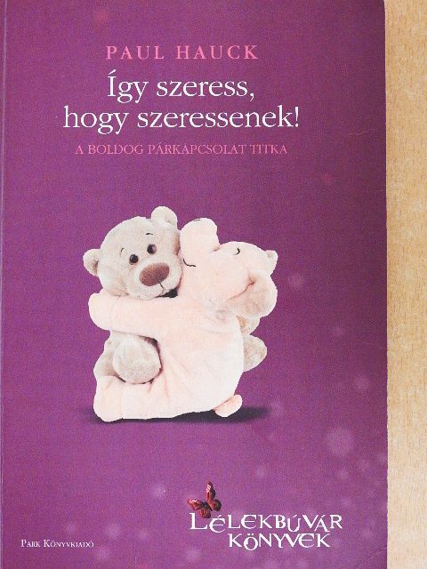 Paul Hauck - Így szeress, hogy szeressenek! [antikvár]