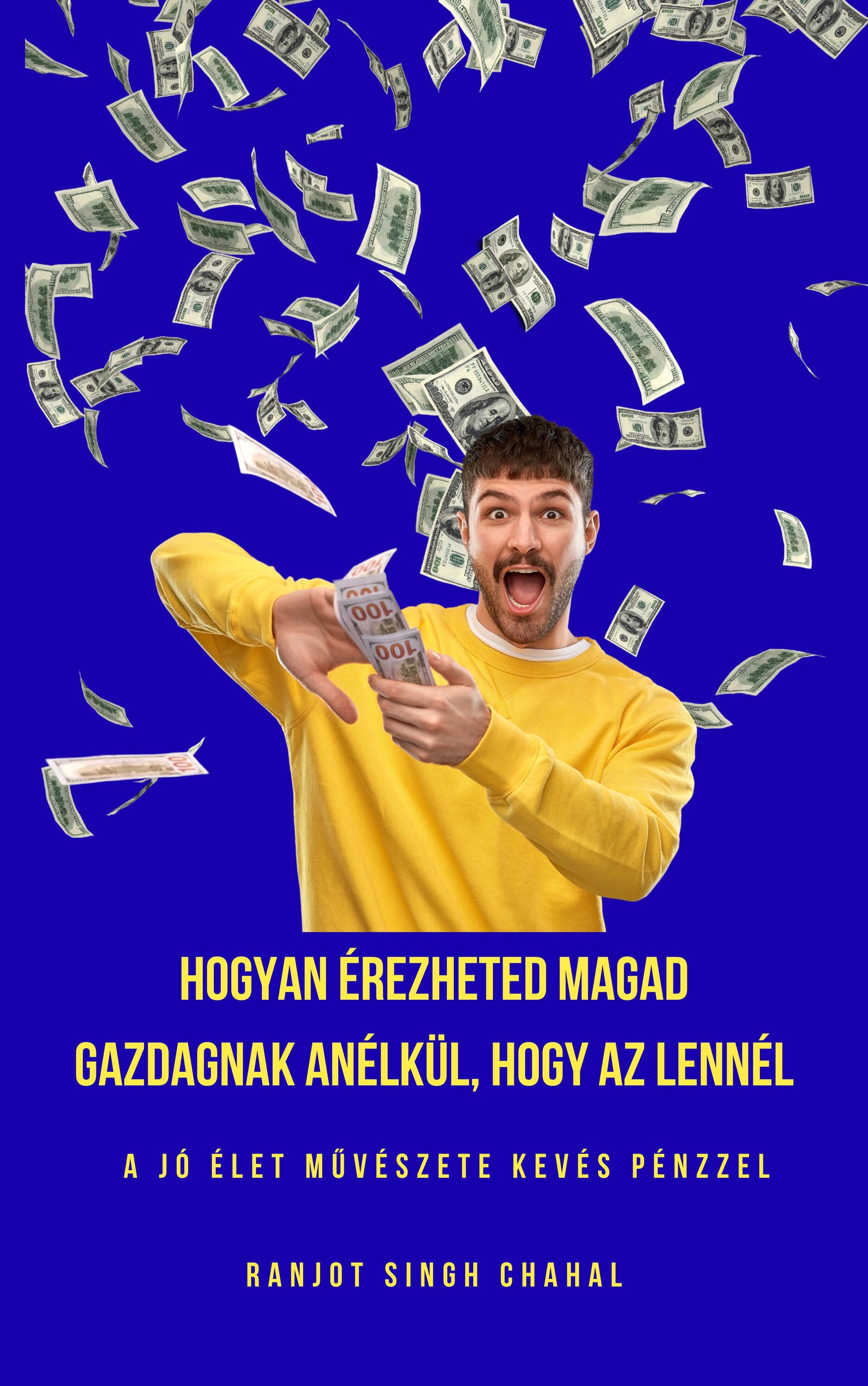 Singh Chahal Ranjot - Hogyan érezheted Magad Gazdagnak anélkül, Hogy Az Lennél [eKönyv: epub, mobi]