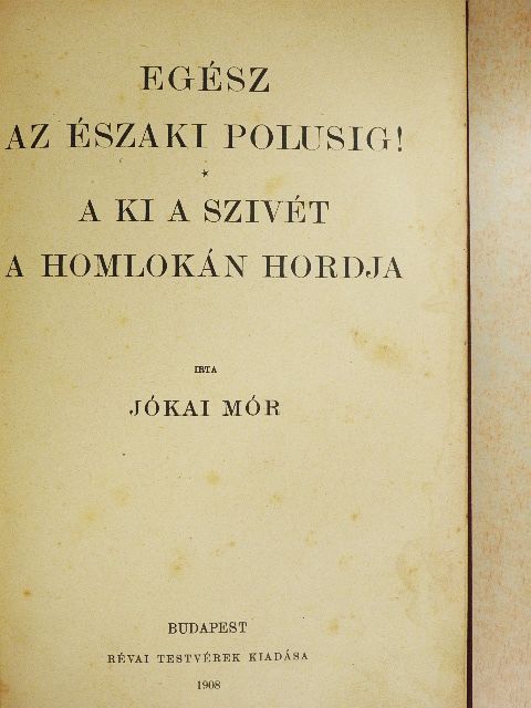 Jókai Mór - Egész az északi polusig!/A ki a szivét a homlokán hordja [antikvár]