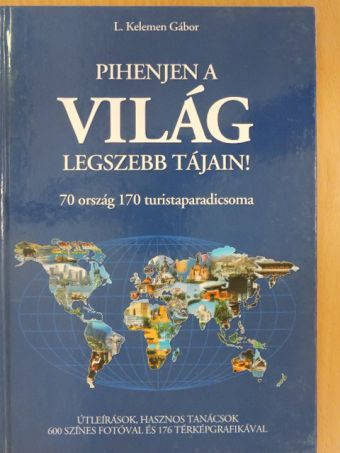 L. Kelemen Gábor - Pihenjen a világ legszebb tájain! [antikvár]