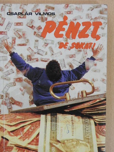 Csaplár Vilmos - Pénzt, de sokat! [antikvár]