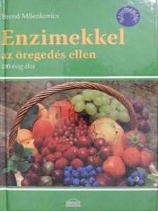 Bernd Milenkovics - Enzimekkel az öregedés ellen [antikvár]