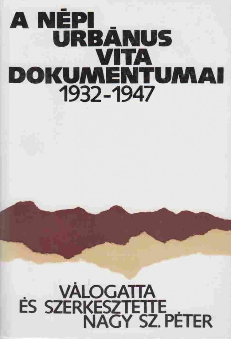 Nagy Sz. Péter - A népi urbánus vita dokumentumai 1932-1947 [antikvár]