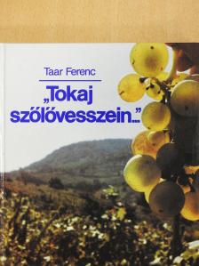 Taar Ferenc - "Tokaj szőlővesszein..." (dedikált példány) [antikvár]