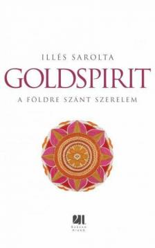 Illés Sarolta - Goldspirit - A Földre szánt szerelem [antikvár]