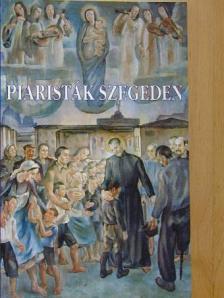 Bálint Sándor - Piaristák Szegeden [antikvár]