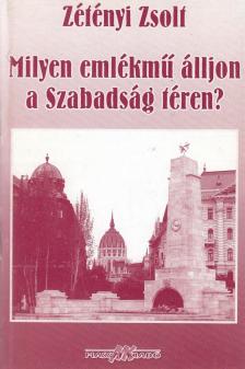ZÉTÉNYI ZSOLT - Milyen emlékmű álljon a szabadság téren? [antikvár]