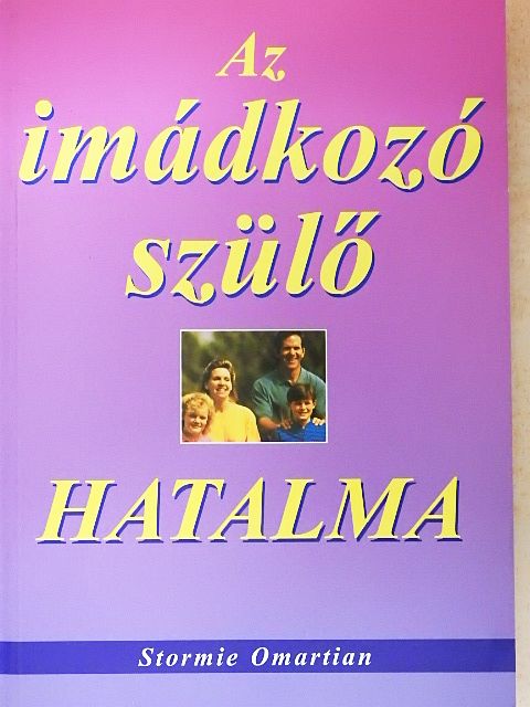Stormie Omartian - Az imádkozó szülő hatalma [antikvár]