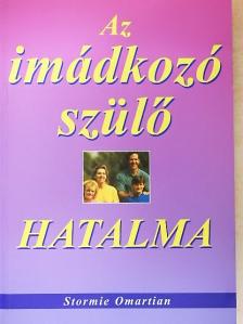 Stormie Omartian - Az imádkozó szülő hatalma [antikvár]