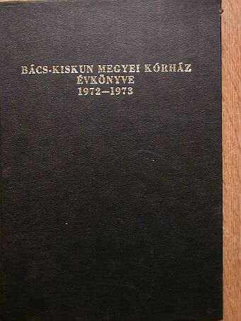 Bánkúti F. - Bács-Kiskun Megyei Kórház Évkönyve 1972-1973 [antikvár]