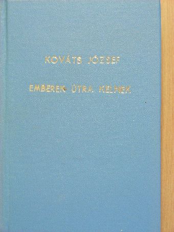 Kováts József - Emberek útra kelnek [antikvár]