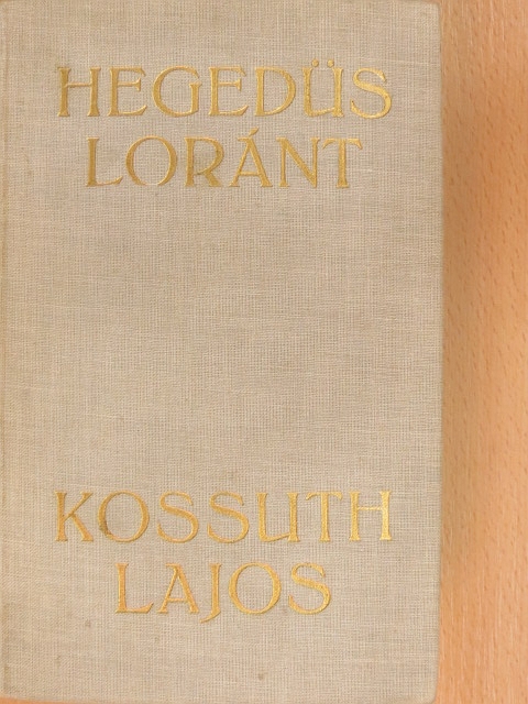 Hegedüs Loránt - Kossuth Lajos, legendák hőse [antikvár]