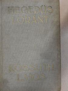 Hegedüs Loránt - Kossuth Lajos, legendák hőse [antikvár]