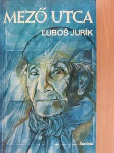 L'ubos Jurík - Mező utca [antikvár]