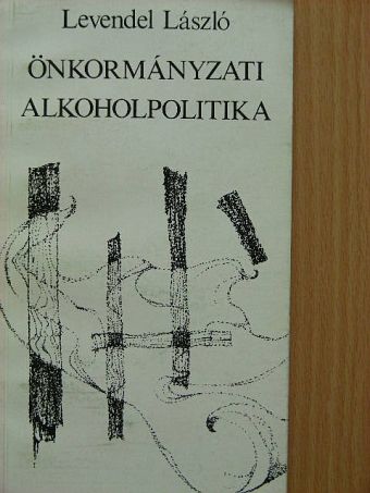 Levendel László - Önkormányzati alkoholpolitika [antikvár]