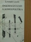 Levendel László - Önkormányzati alkoholpolitika [antikvár]