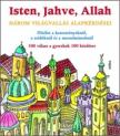 ISTEN, JAHVE, ALLAH - HÁROM VILÁGVALLÁS ALAPKÉRDÉSEI