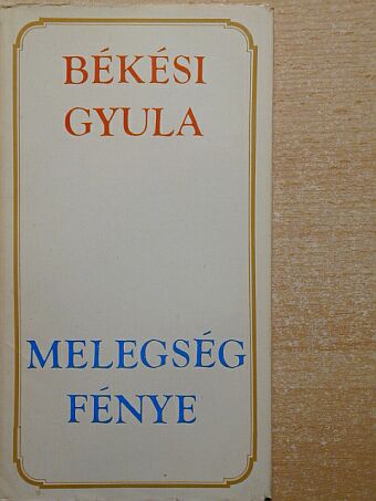Békési Gyula - Melegség fénye [antikvár]