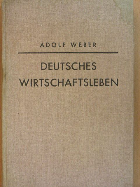 Adolf Weber - Deutsches Wirtschaftsleben [antikvár]