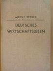 Adolf Weber - Deutsches Wirtschaftsleben [antikvár]