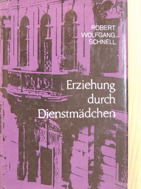 Robert Wolfgang Schnell - Erziehung durch Dienstmädchen [antikvár]