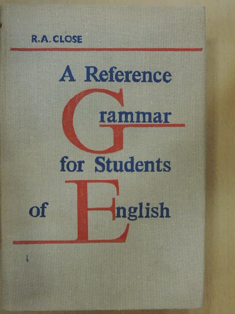 R. A. Close - A Reference Grammar for Students of English [antikvár]