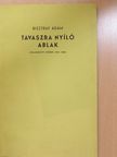 Bisztray Ádám - Tavaszra nyíló ablak (aláírt, számozott példány) [antikvár]