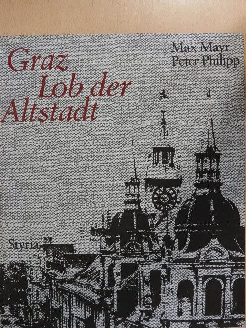 Max Mayr - Graz Lob der Altstadt [antikvár]