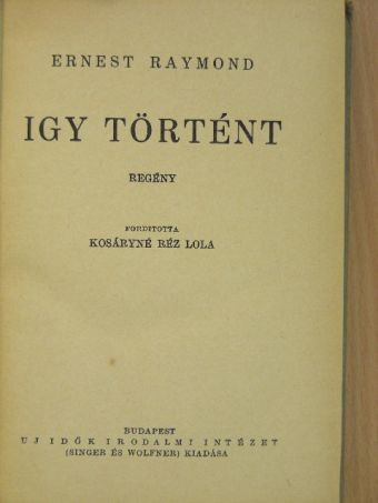 Ernest Raymond - Igy történt [antikvár]