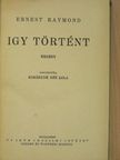 Ernest Raymond - Igy történt [antikvár]