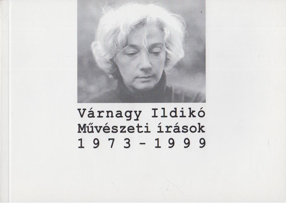 VÁRNAGY ILDIKÓ - Művészeti írások 1973-1999 [antikvár]