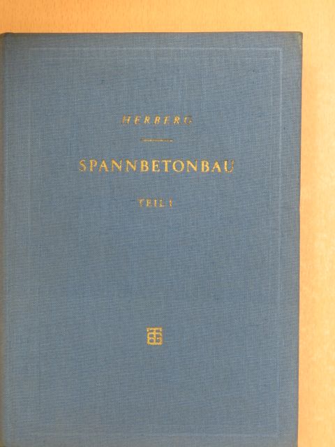 Dr.-Ing.habil. Wolfgang Herberg - Spannbetonbau Teil 1. [antikvár]