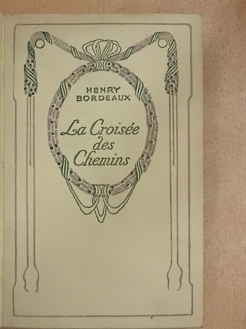 Henry Bordeaux - La Croisée des Chemins [antikvár]